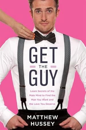 Bild des Verkufers fr Get the Guy : Learn Secrets of the Male Mind to Find the Man You Want and the Love You Deserve zum Verkauf von AHA-BUCH GmbH