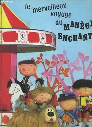 Seller image for LE MERVEILLEUX VOYAGE DU MANEGE ENCHANTE. for sale by Le-Livre