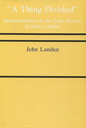 A Thing Divided : Representation in the Late Novels of Henry James