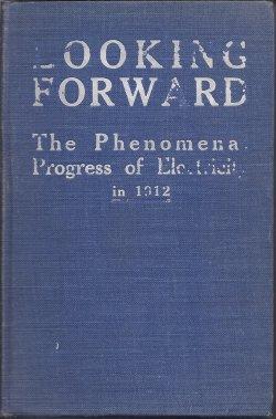 Seller image for LOOKING FORWARD The Phenomenal Progress of Electricity in 1912 for sale by Books from the Crypt