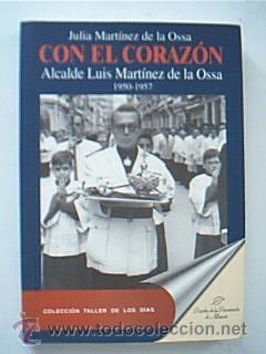 Imagen del vendedor de CON EL CORAZN. ALCALDE LUIS MARTNEZ DE LA OSSA 1950-1957. MARTNEZ DE LA OSSA, JULIA Albacete 1998 a la venta por Librera Anticuaria Ftima