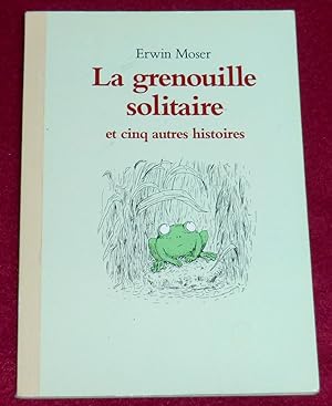 Bild des Verkufers fr LA GRENOUILLE SOLITAIRE et cinq autres histoires zum Verkauf von LE BOUQUINISTE