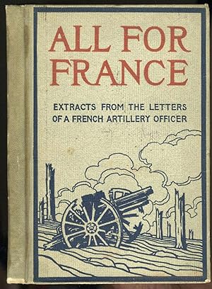All For France, Extracts From The Letters Of A French Artillery Officer