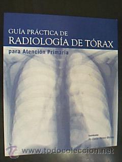 GUÍA PRÁCTICA DE RADIOLOGÍA DE TORAX PARA ATENCIÓN PRIMARIA. Ed. Adalia Farma en 2005