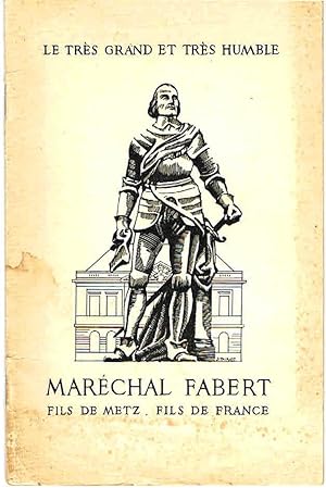 Le très grand et très humble Maréchal Fabert. Fils de Metz, Fils de France