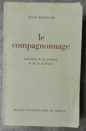 Le compagnonnage - rencontre de la jeunesse et de la tradition.