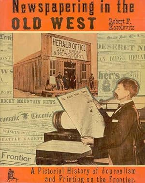 Seller image for Newspapering in the Old West: A Pictorial History of Journalism and Printing on the Frontier for sale by The Book Faerie
