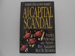 A Capital Scandal: Politics, Patronage and Payoffs - Why Parliament Must be Reformed (signed)
