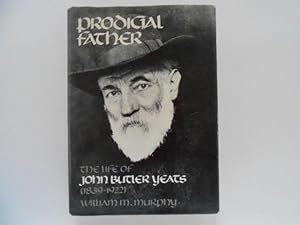 Prodigal Father: The Life of John Butler Yeats (1839-1922)