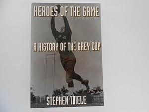 Image du vendeur pour Heroes of the Game: A History of the Grey Cup mis en vente par Lindenlea Books