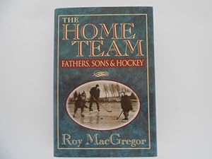 Seller image for The Home Team: Fathers, Sons & Hockey (signed) for sale by Lindenlea Books