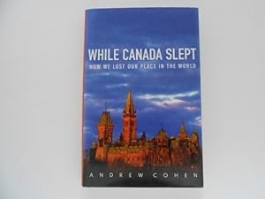 Seller image for While Canada Slept: How We Lost Our Place in the World (signed) for sale by Lindenlea Books