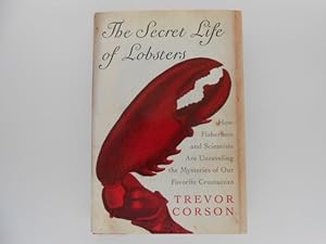 The Secret Life of Lobsters: How Fishermen And Scientists Are Unraveling The Mysteries Of Our Fav...