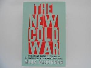 Seller image for The New Cold War: Revolutions, Rigged Elections and Pipeline Politics in the Former Soviet Union (signed) for sale by Lindenlea Books