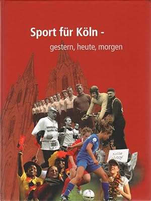Sport für Köln : gestern, heute, morgen