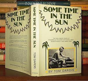 SOME TIME IN THE SUN The Hollywood Years of Fitzgerald, Faulkner, West, Huxley, & James Agee