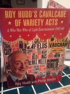 ROY HUDD'S CAVALCADE OF VARIETY ACTS A Who Was Who of Light Entertainment 1945-60