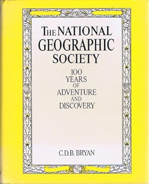 The National Geographic Society: 100 Years of Adventure and Discovery