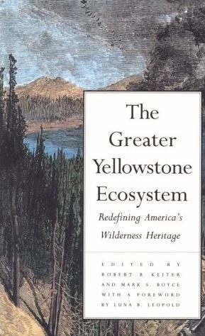 The Greater Yellowstone Ecosystem: Redefining America's Wilderness Heritage