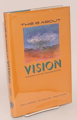 Imagen del vendedor de This is About Vision: interviews with Southwestern writers a la venta por Bolerium Books Inc.