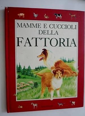 "MAMME E CUCCIOLI DELLA FATTORIA Testo di Roberto Piumini, Illustrazioni di Lorella Rizzati"