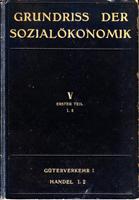 Imagen del vendedor de Grundriss der Sozialkonomik V. Abteilung: Die einzelnen Erwerbsgebiete in der kapitalistischen Wirtschaft und die konomische Binnenpolitik im modernen Staate I. Teil: Handel 1. 2. a la venta por Der Ziegelbrenner - Medienversand