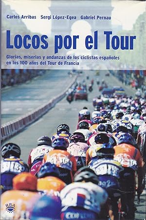 Imagen del vendedor de LOCOS POR EL TOUR Glorias miserias y andanzas de los ciclistas espaoles en los 100 aos del Tour de Francia 1EDICION a la venta por CALLE 59  Libros