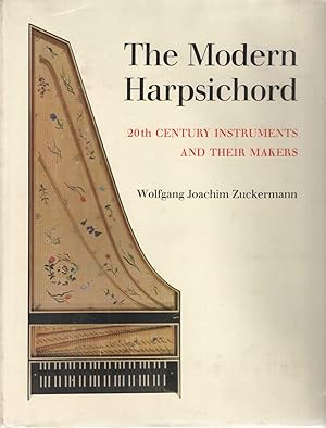 Imagen del vendedor de The Modern Harpsichord; 20th Century Instruments and Their Makers a la venta por Midway Book Store (ABAA)