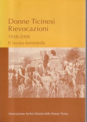 Donne ticinesi rievocazioni. 1928-2008 il lavoro femminile