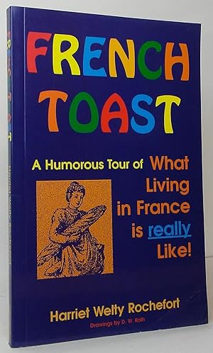 Immagine del venditore per French Toast: A Humorous Tour of What Living in France Is Really Like venduto da Stephen Peterson, Bookseller