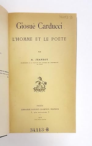 Giosuè Carducci. L'Homme et le poète.