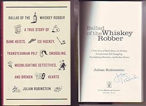BALLAD OF THE WHISKEY ROBBER, A True Story of Bank Heists, Ice Hockey, Transylvanian Pelt Smuggli...