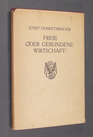 Seller image for Freie oder gebundene Wirtschaft? Zusammenhnge zwischen Konjunkturverlauf und Wirtschaftsform. Von Dr. Josef Dobretsberger. for sale by Antiquariat Kretzer