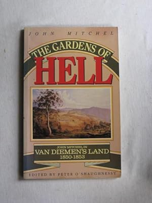 The Gardens of Hell : John Mitchel in Van Diemen's Land 1850-1853
