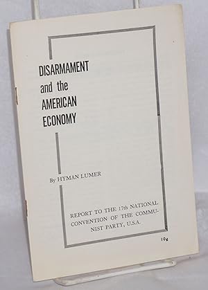 Imagen del vendedor de Disarmament and the American economy: Report to the 17th National Convention of the Communist Party, USA a la venta por Bolerium Books Inc.