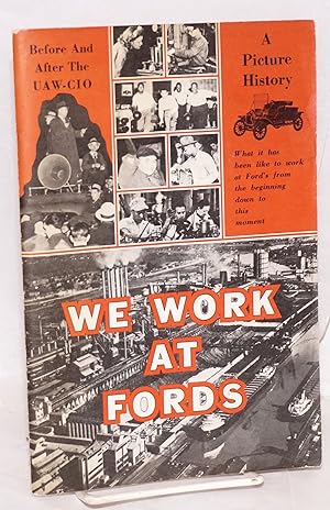 Imagen del vendedor de We work at Fords: A picture history, what it has been like to work at Ford's from the beginning down to this moment a la venta por Bolerium Books Inc.