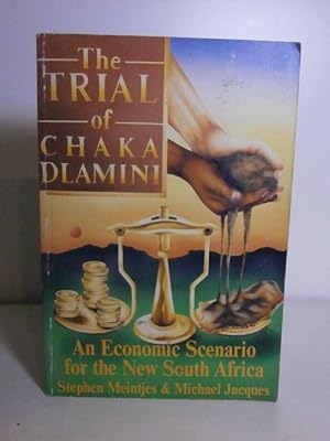 Seller image for The Trial of Chaka Dlamini; an Economic Scenario for the New South Africa for sale by BRIMSTONES