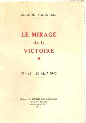 Imagen del vendedor de Le mirage de la victoire 18-19-20 mai 1940 a la venta por librairie philippe arnaiz