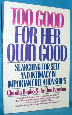 Imagen del vendedor de Too Good for Her Own Good : Searching for Self and Intimacy in Important Relationships a la venta por Alhambra Books