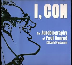 Imagen del vendedor de I, Con: The Autobiography of Paul Conrad, Editorial Cartoonist a la venta por Don's Book Store