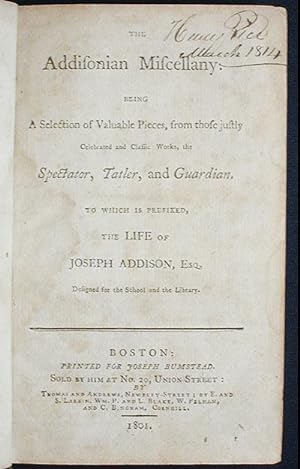 Seller image for The Addisonian Miscellany: Being a Selection of Valuable Pieces, from those justly celebrated and classic works, the Spectator, Tatler, and Guardian; To which is prefixed, the Life of Joseph Addison, Esq. Designed for the school and the library for sale by Classic Books and Ephemera, IOBA