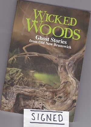 Seller image for Wicked Woods: Ghost Stories from Old New Brunswick -(SIGNED)- for sale by Nessa Books