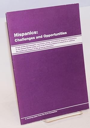Hispanics: challenges and opportunities, a working paper from the Ford Foundation