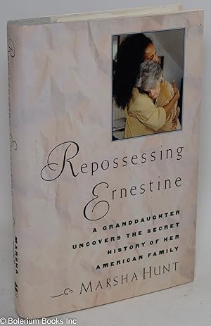 Immagine del venditore per Repossessing Ernestine; a granddaughter uncovers the secret history of her American family venduto da Bolerium Books Inc.