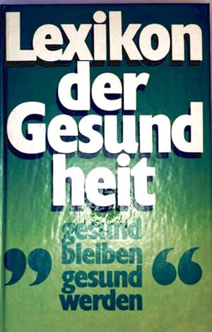 Lexikon der Gesundheit, gesund bleiben, gesund werden - Hausbuch für Gesunde und Kranke