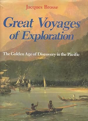 GREAT VOYAGES OF EXPLORATION. The Golden Age of Discovery in the Pacific