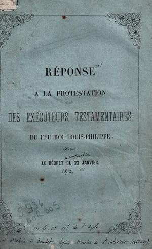 Seller image for Rponse  la protestation des excuteurs testamentaires du feu roi Louis-Philippe contre le dcret du 22 janvier for sale by Librairie Historique F. Teissdre