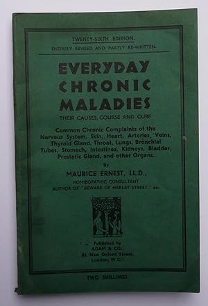 Everyday Chronic Maladies - Their Causes, Course & Cure - Entirely Revised & Partly Re-Written