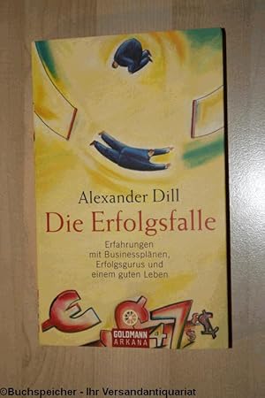 Die Erfolgsfalle : Erfahrungen mit Businessplänen, Erfolgsgurus und einem guten Leben