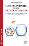 Cómo superarte con el estrés positivo : un método para conseguir que el estrés se convierta en tu...